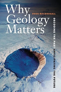 Why Geology Matters: Decoding the Past, Anticipating Future