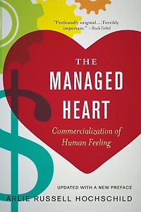 The Managed Heart: Commercialization of Human Feeling