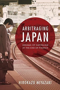 Arbitraging Japan: Dreams of Capitalism at the End of Finance