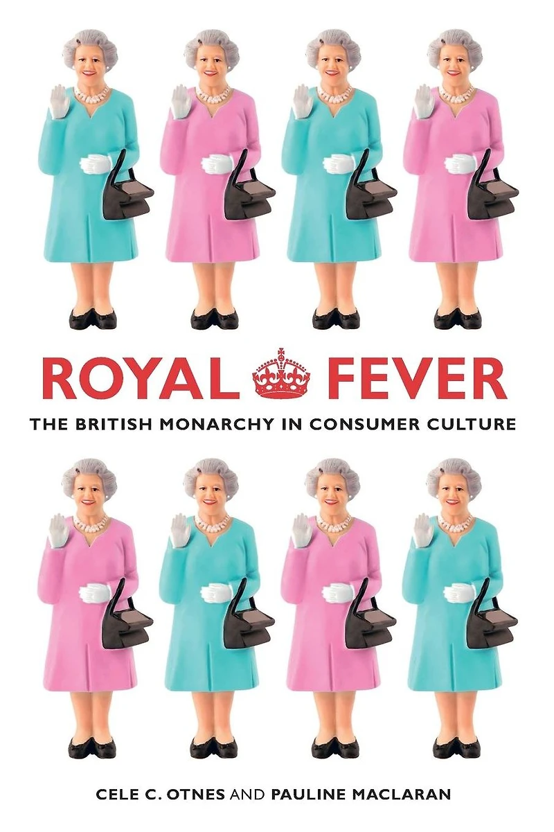 Royal Fever: The British Monarchy Consumer Culture