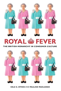 Royal Fever: The British Monarchy Consumer Culture
