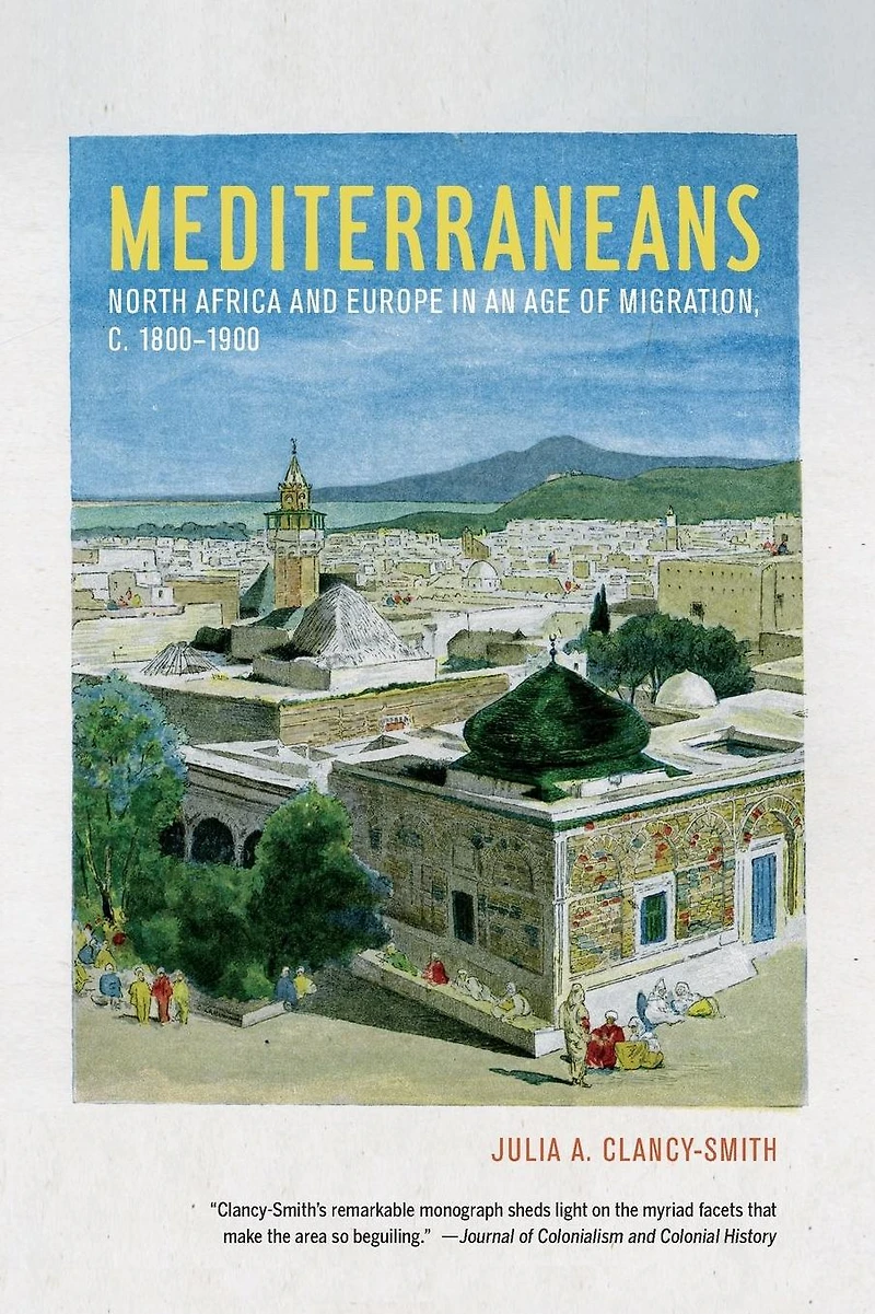 Mediterraneans: North Africa and Europe an Age of Migration, c. 1800-1900
