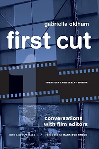 First Cut: Conversations with Film Editors