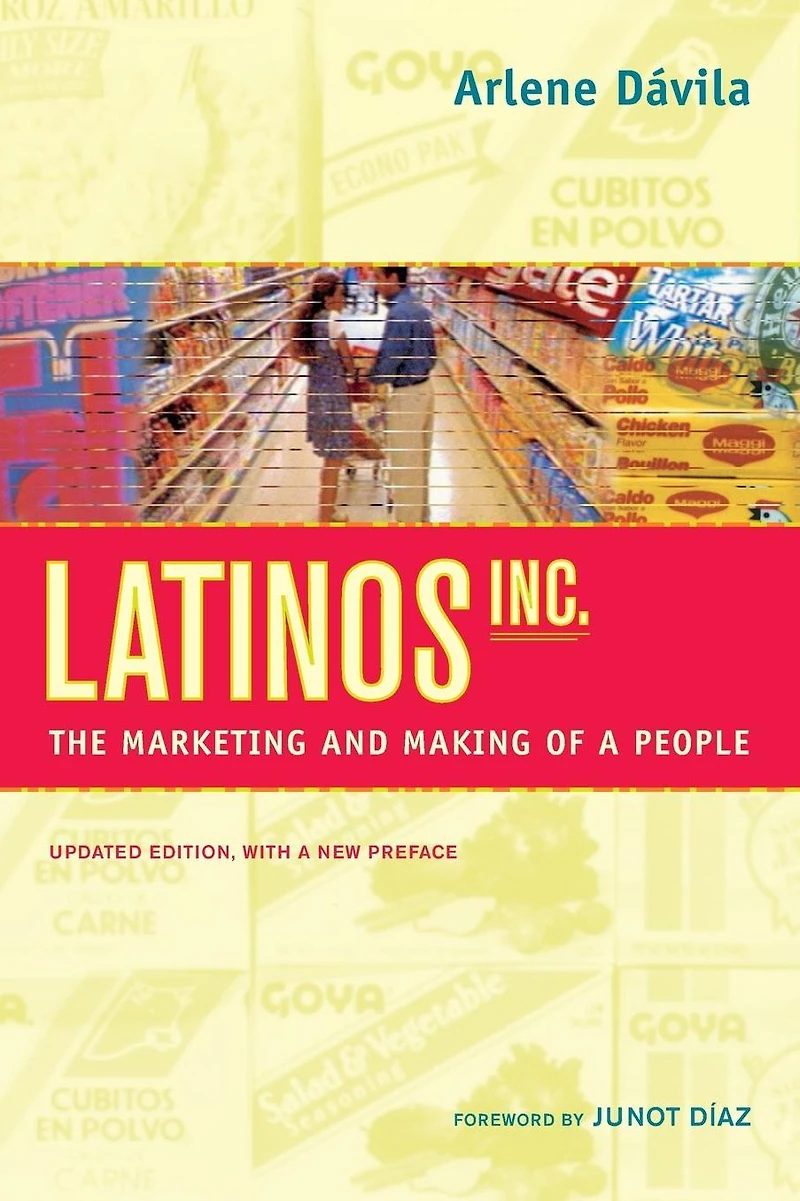 Latinos, Inc.: The Marketing and Making of a People
