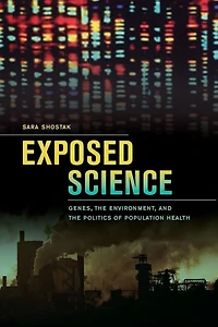 Exposed Science: Genes, the Environment, and Politics of Population Health