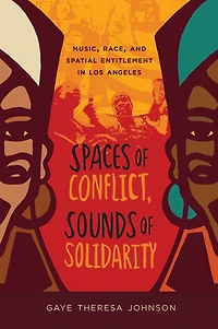 Spaces of Conflict, Sounds Solidarity: Music, Race, and Spatial Entitlement Los Angeles