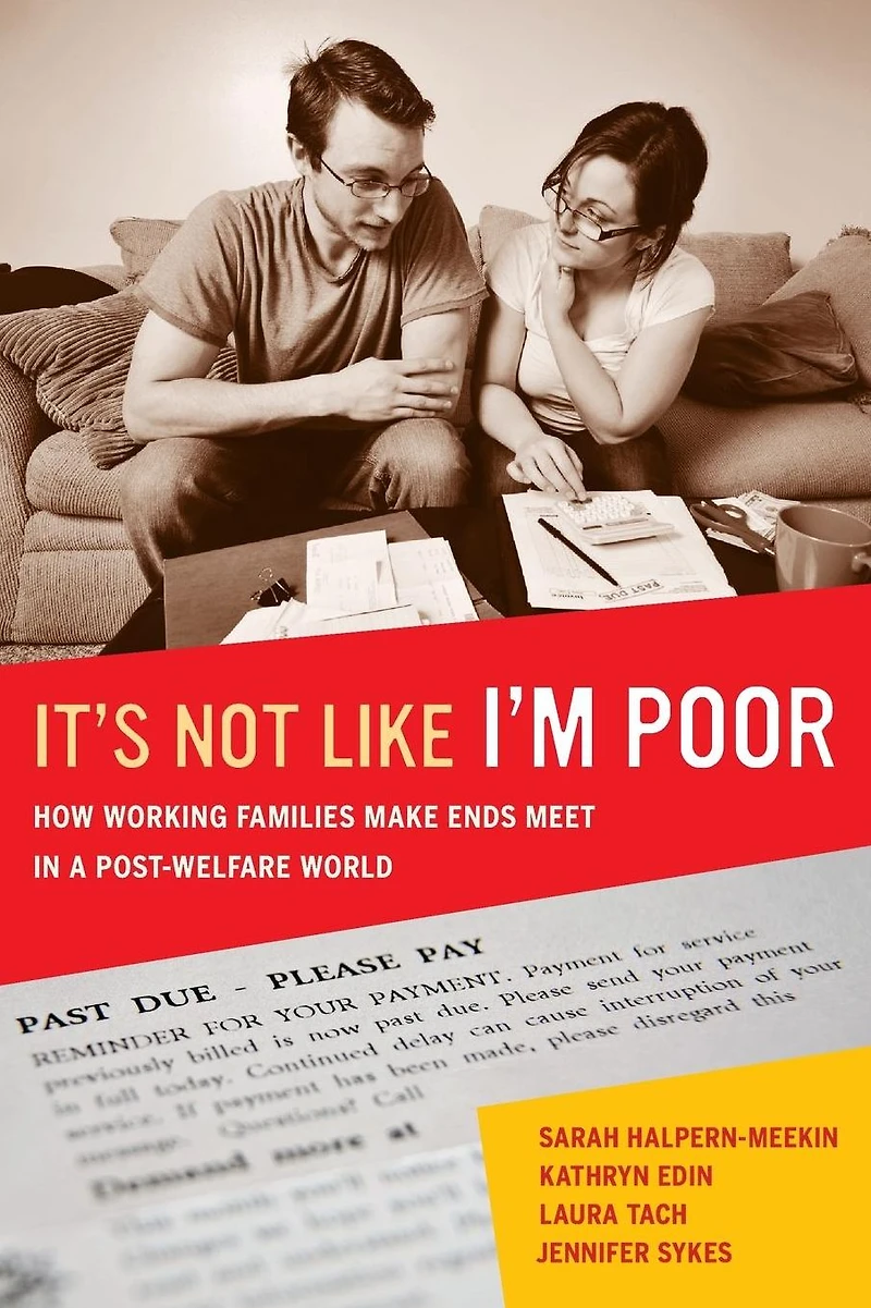 It's Not Like I'm Poor: How Working Families Make Ends Meet a Post-Welfare World
