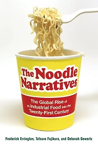 the Noodle Narratives: Global Rise of an Industrial Food into Twenty-First Century