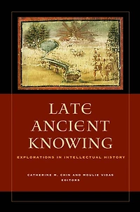 Late Ancient Knowing: Explorations Intellectual History