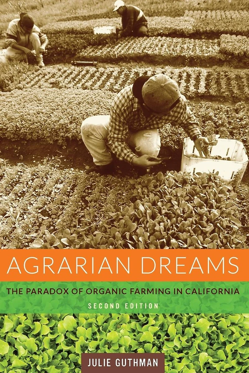 Agrarian Dreams: The Paradox of Organic Farming California