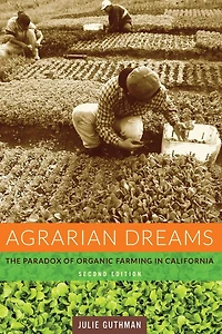 Agrarian Dreams: The Paradox of Organic Farming California