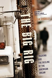 the Big Rig: Trucking and Decline of American Dream