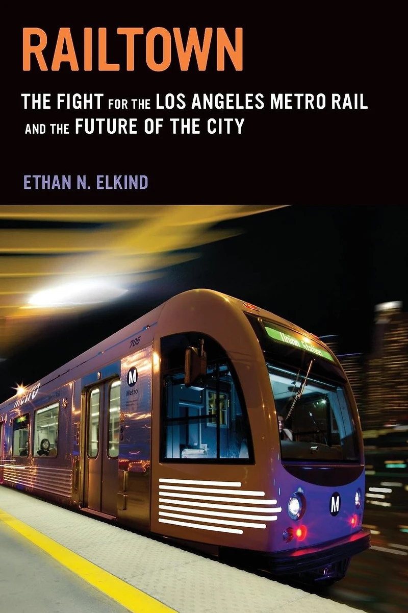 Railtown: the Fight for Los Angeles Metro Rail and Future of City