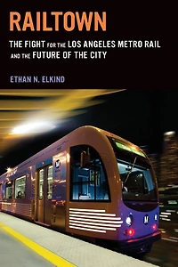 Railtown: the Fight for Los Angeles Metro Rail and Future of City