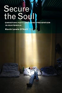 Secure the Soul: Christian Piety and Gang Prevention Guatemala