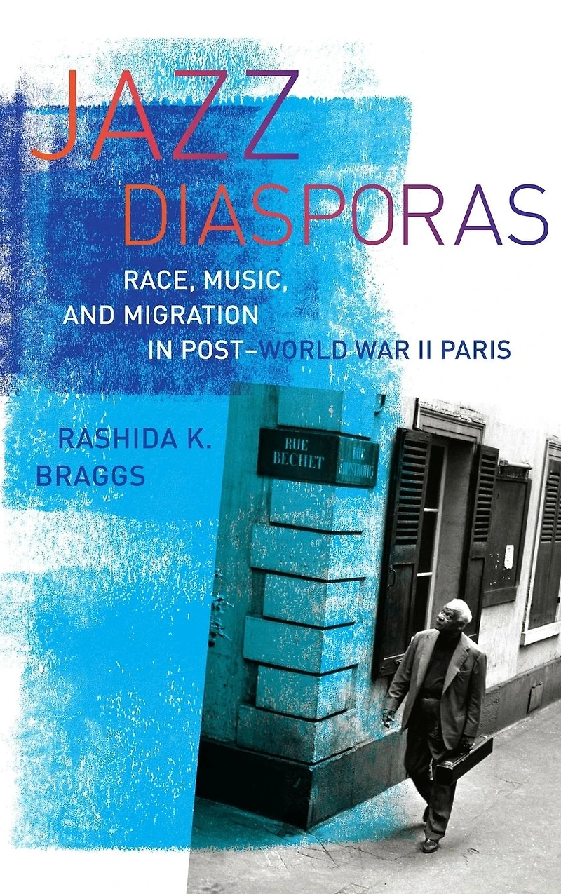 Jazz Diasporas: Race, Music, and Migration Post-World War II Paris
