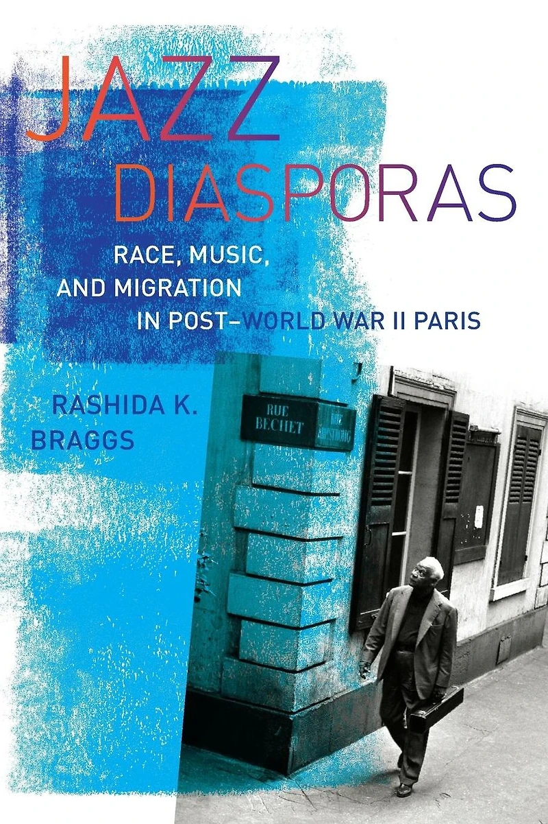 Jazz Diasporas: Race, Music, and Migration Post-World War II Paris