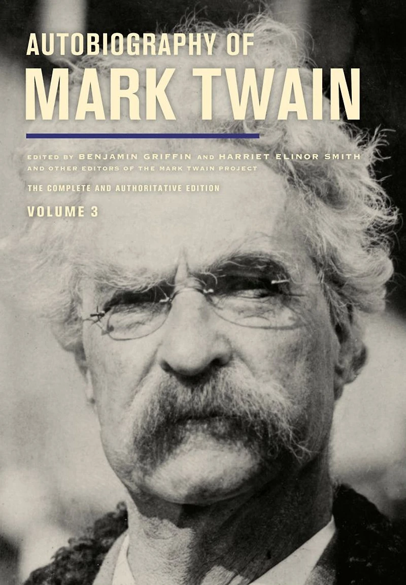 Autobiography of Mark Twain, Volume 3: The Complete and Authoritative Edition