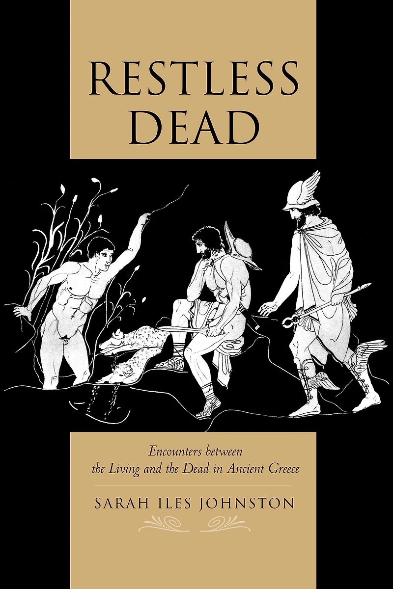 Restless Dead: Encounters between the Living and Dead Ancient Greece