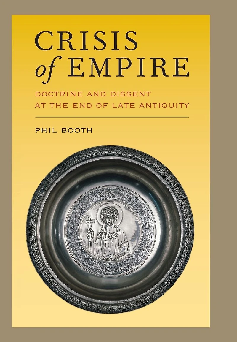 Crisis of Empire: Doctrine and Dissent at the End Late Antiquity