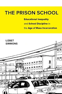 the Prison School: Educational Inequality and School Discipline Age of Mass Incarceration