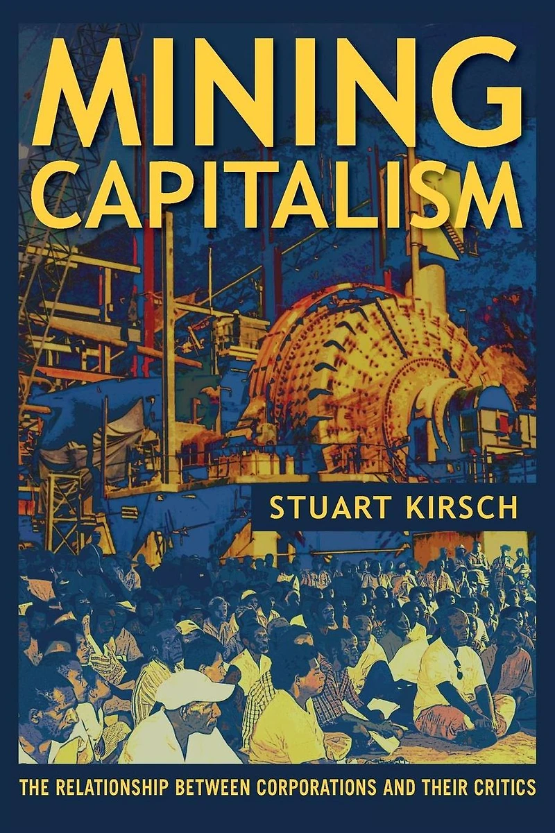 Mining Capitalism: The Relationship between Corporations and Their Critics