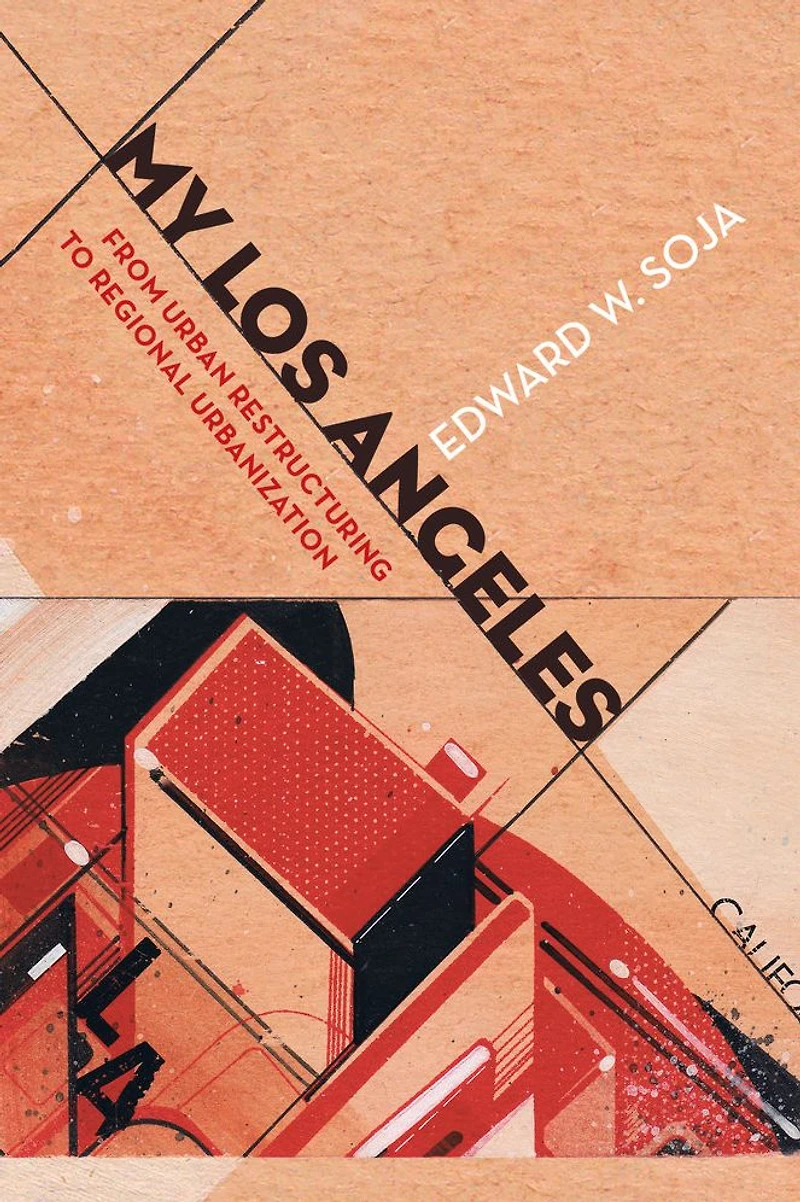 My Los Angeles: From Urban Restructuring to Regional Urbanization