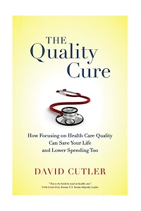 The Quality Cure: How Focusing on Health Care Can Save Your Life and Lower Spending Too