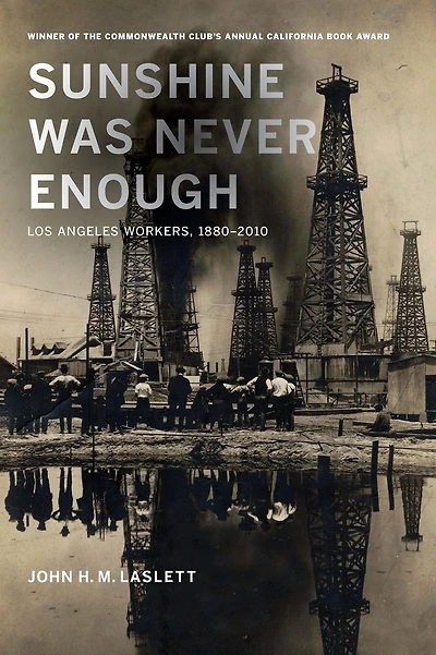 Sunshine Was Never Enough: Los Angeles Workers, 1880-2010