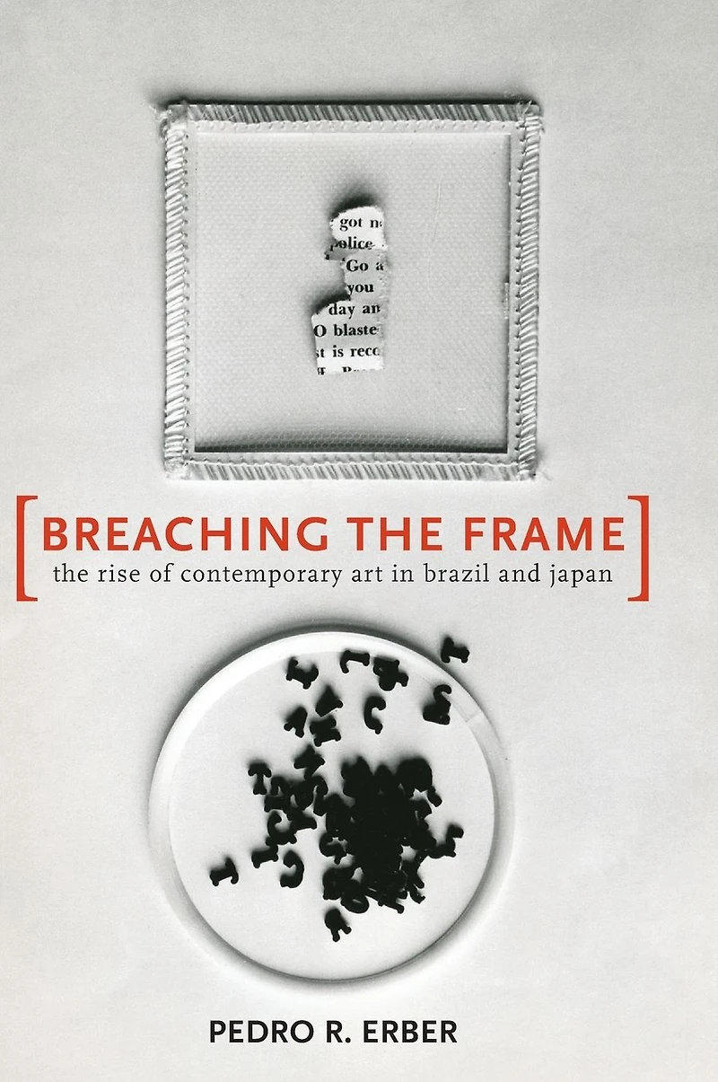 Breaching the Frame: The Rise of Contemporary Art in Brazil and Japan