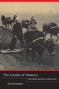 The Gender of Memory: Rural Women and China's Collective Past