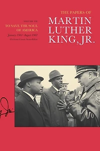 the Papers of Martin Luther King, Jr., Volume VII: To Save Soul America, January 1961 - August 1962