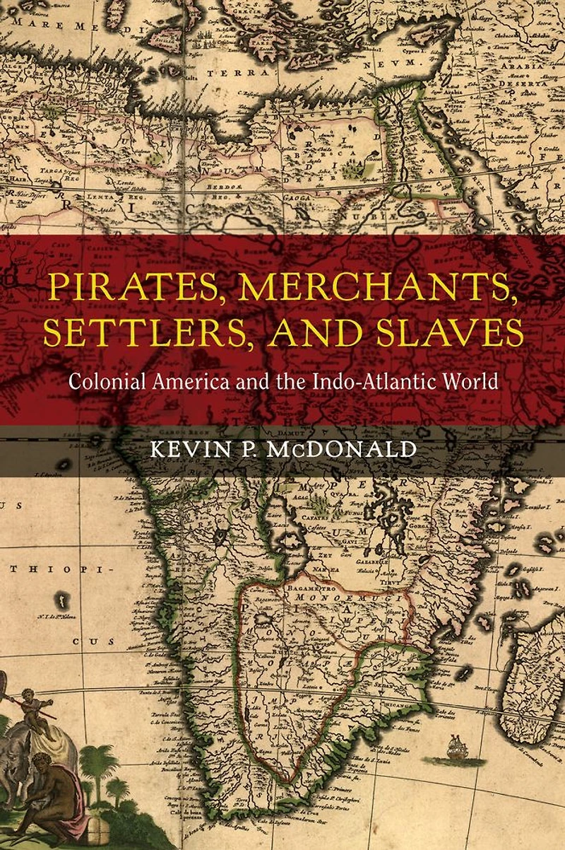 Pirates, Merchants, Settlers, and Slaves: Colonial America the Indo-Atlantic World