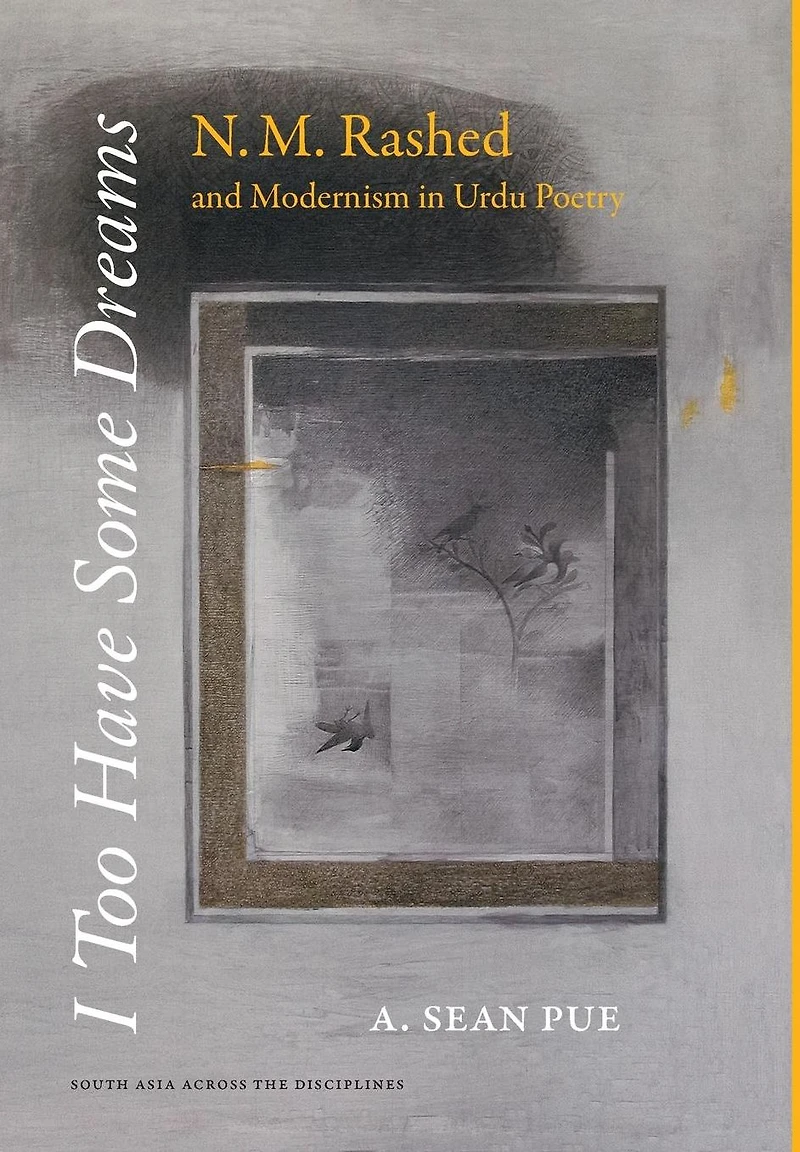 I Too Have Some Dreams: N.M. Rashed and Modernism Urdu Poetry