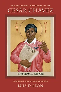 The Political Spirituality of Cesar Chavez: Crossing Religious Borders
