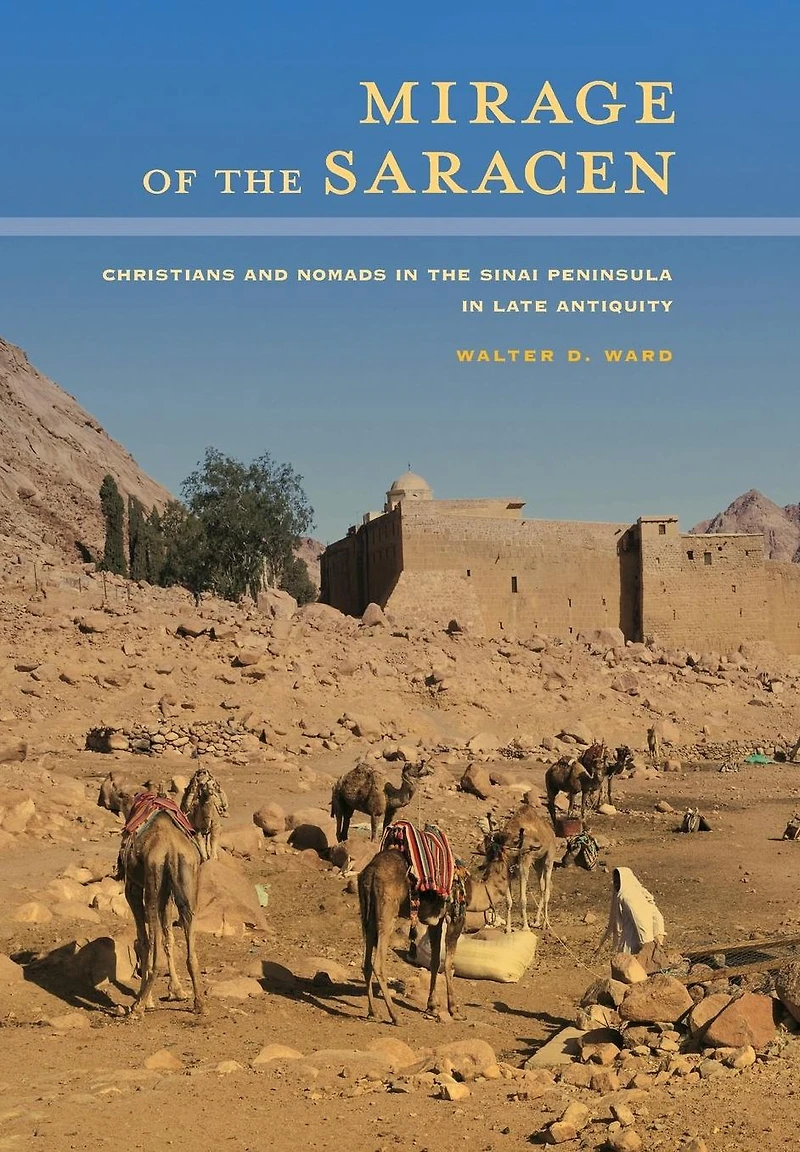 Mirage of the Saracen: Christians and Nomads Sinai Peninsula Late Antiquity