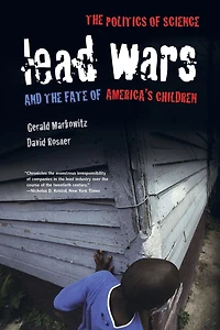 Lead Wars: The Politics of Science and the Fate of America's Children