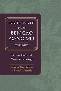 Dictionary of the Ben cao gang mu, Volume 1: Chinese Historical Illness Terminology