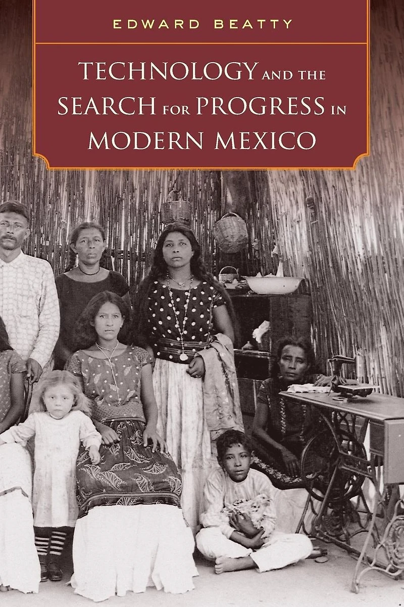 Technology and the Search for Progress Modern Mexico