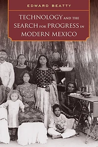 Technology and the Search for Progress Modern Mexico