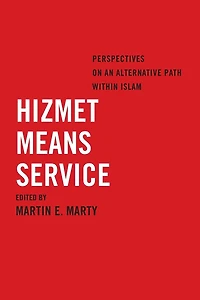 Hizmet Means Service: Perspectives on an Alternative Path within Islam
