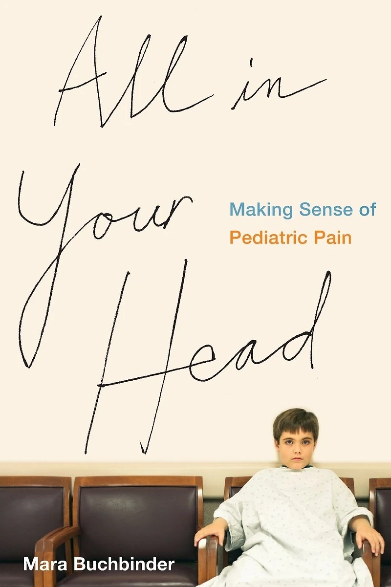 All Your Head: Making Sense of Pediatric Pain