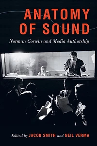 Anatomy of Sound: Norman Corwin and Media Authorship