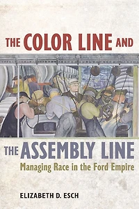 the Color Line and Assembly Line: Managing Race Ford Empire