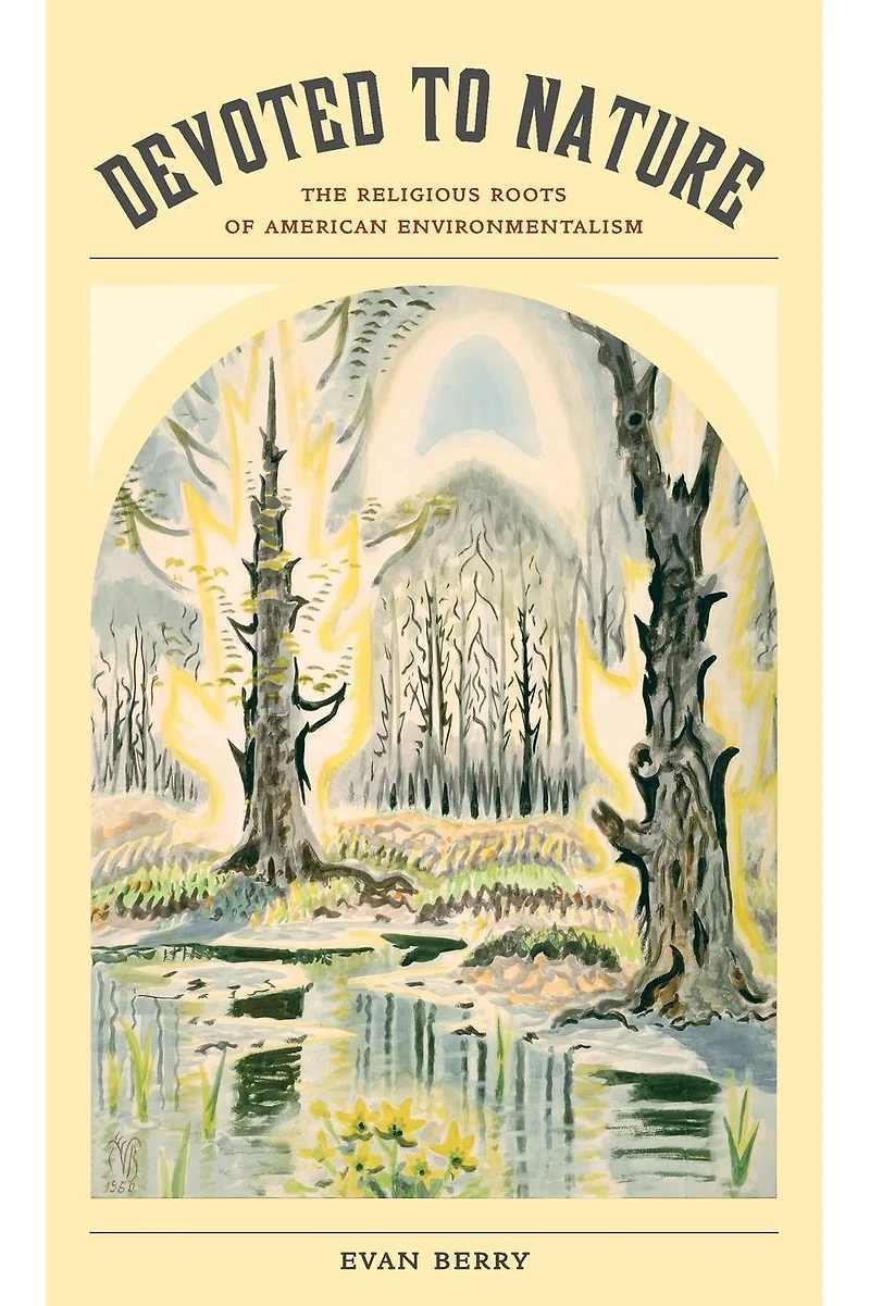 Devoted to Nature: The Religious Roots of American Environmentalism