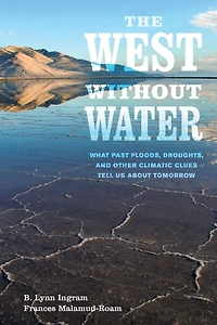 The West without Water: What Past Floods, Droughts, and Other Climatic Clues Tell Us about Tomorrow