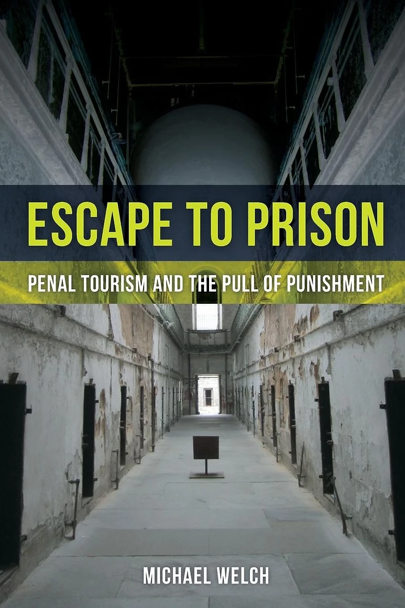 Escape to Prison: Penal Tourism and the Pull of Punishment