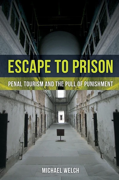 Escape to Prison: Penal Tourism and the Pull of Punishment