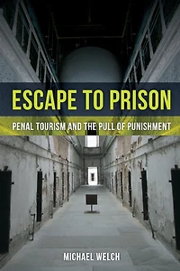 Escape to Prison: Penal Tourism and the Pull of Punishment