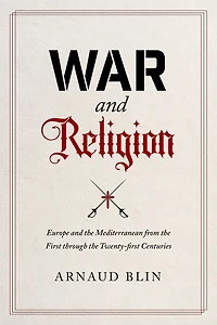 War and Religion: Europe the Mediterranean from First through Twenty-first Centuries